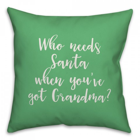 Who Needs Santa When You've Got Grandma? in Light Green 18x18 Spun Poly Pillow Cover
