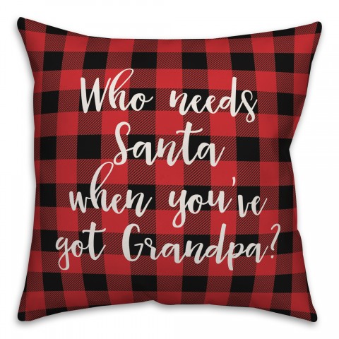 Who Needs Santa When You've Got Grandpa? in Buffalo Check Plaid 18x18 Spun Poly Pillow Cover