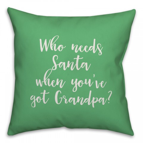 Who Needs Santa When You've Got Grandpa? in Light Green 18x18 Spun Poly Pillow Cover
