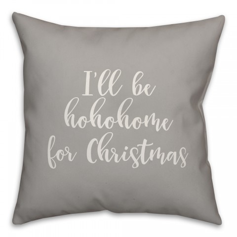 I'll Be Hohohome For Christmas in Gray 18x18 Spun Poly Pillow Cover