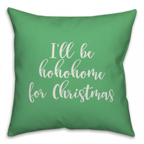 I'll Be Hohohome For Christmas in Light Green 18x18 Spun Poly Pillow Cover