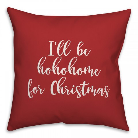I'll Be Hohohome For Christmas in Red 18x18 Spun Poly Pillow Cover