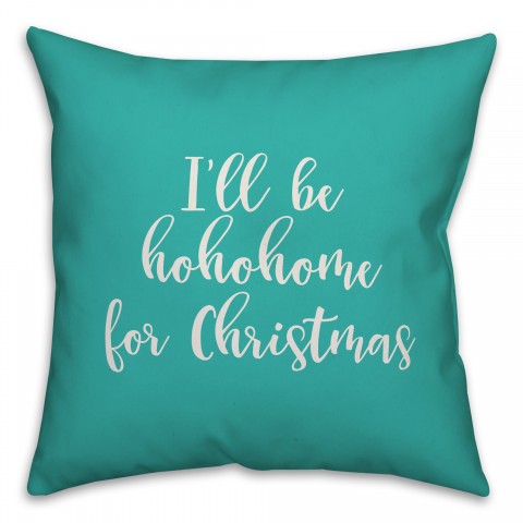 I'll Be Hohohome For Christmas in Teal 18x18 Spun Poly Pillow Cover