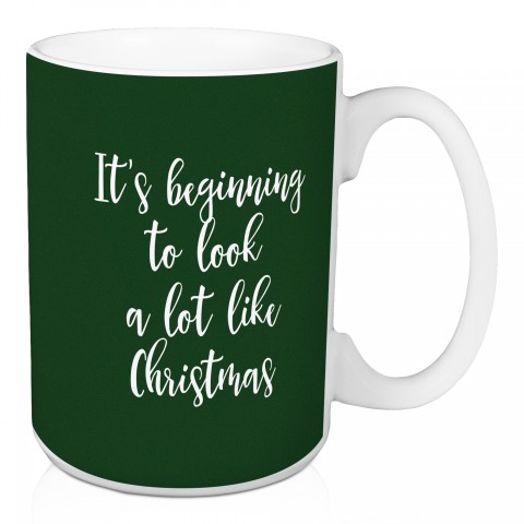 It's Beginning To Look A Lot Like Christmas in Dark Green 15 oz Mug