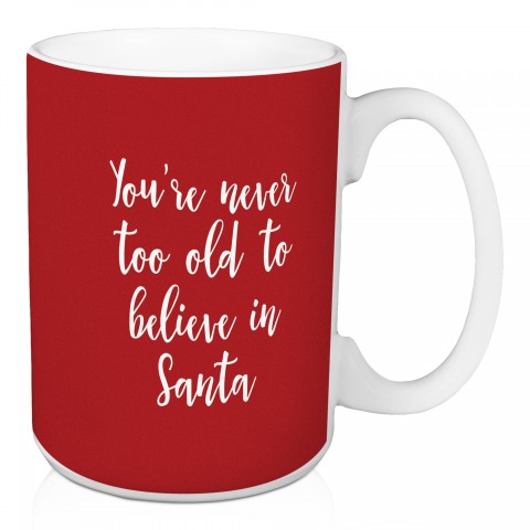 You're Never Too Old To  Believe In Santa in Green 15 oz Mug