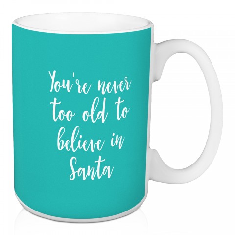 You're Never Too Old To  Believe In Santa in Red 15 oz Mug