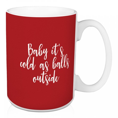 Baby It's Cold As Balls Outside in Red 15 oz Mug