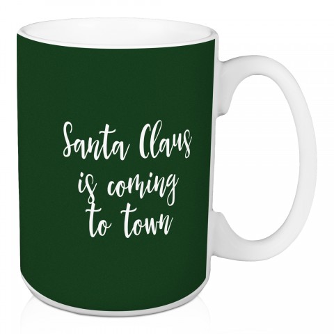 Santa Claus Is Coming To Town in Dark Green 15 oz Mug