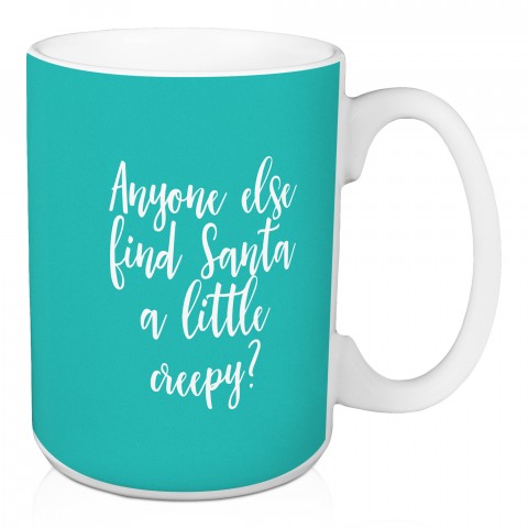 Anyone Else Find Santa A Little Creepy? in Teal 15 oz Mug
