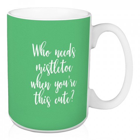 Who Needs Mistletoe When You're This Cute? in Light Green 15 oz Mug