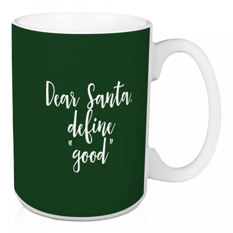Dear Santa, Define "Good" in Dark Green 15 oz Mug