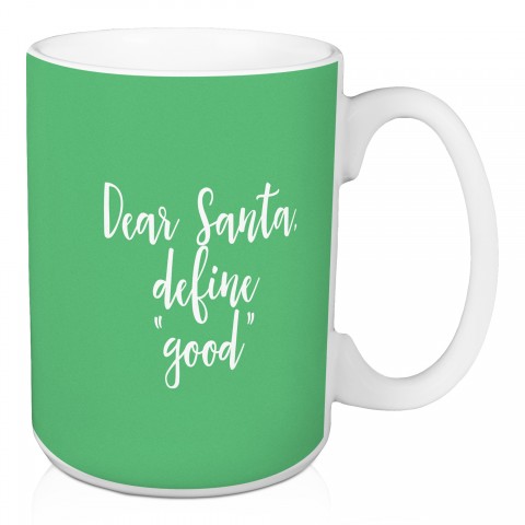 Dear Santa, Define "Good" in Light Green 15 oz Mug