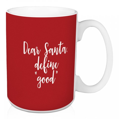 Dear Santa, Define "Good" in Red 15 oz Mug