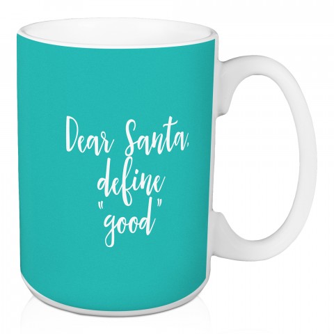 Dear Santa, Define "Good" in Teal 15 oz Mug