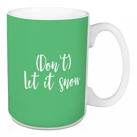 (Don't) Let It Snow in Light Green 15 oz Mug