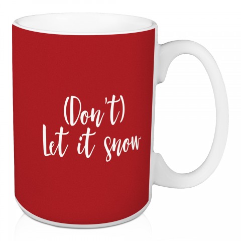 (Don't) Let It Snow in Red 15 oz Mug