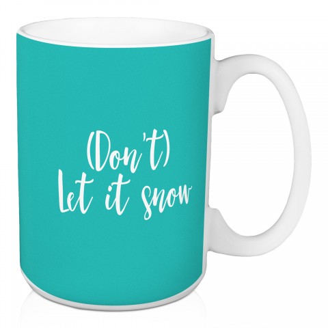 (Don't) Let It Snow in Teal 15 oz Mug