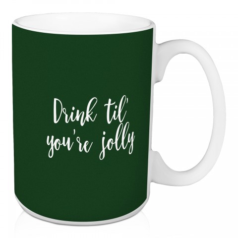 Drink Til You're Jolly in Dark Green 15 oz Mug