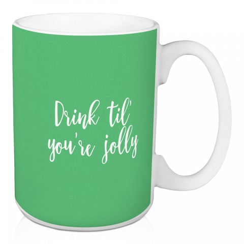Drink Til You're Jolly in Light Green 15 oz Mug