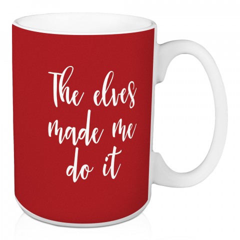The Elves Made Me Do It in Red 15 oz Mug