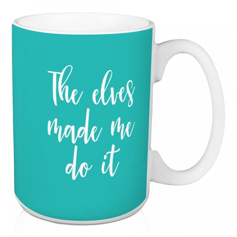 The Elves Made Me Do It in Teal 15 oz Mug