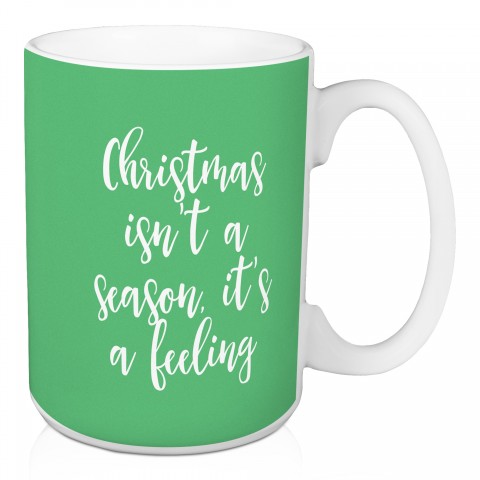 Christmas Isn't A Feeling It’s A Season in Light Green 15 oz Mug
