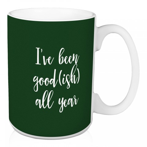 I've Been Good(ish) This Year in Dark Green 15 oz Mug