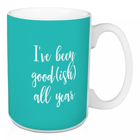I've Been Good(ish) This Year in Teal 15 oz Mug