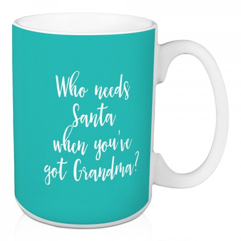 Who Needs Santa When You've Got Grandma? in Teal 15 oz Mug