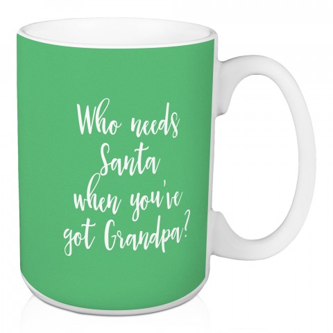 Who Needs Santa When You've Got Grandpa? in Light Green 15 oz Mug
