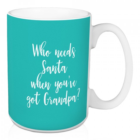 Who Needs Santa When You've Got Grandpa? in Teal 15 oz Mug