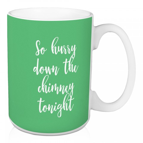 So Hurry Down The Chimney Tonight in Light Green 15 oz Mug