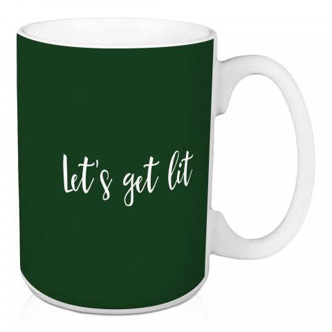 Let's Get Lit in Dark Green 15 oz Mug