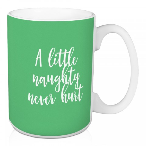 A Little Naughty Never Hurt in Light Green 15 oz Mug