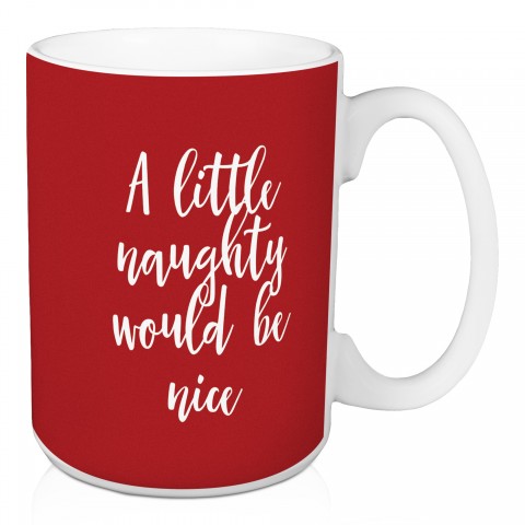 A Little Naughty Would Be Nice in Gray 15 oz Mug