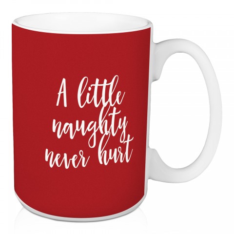 A Little Naughty Never Hurt in Red 15 oz Mug