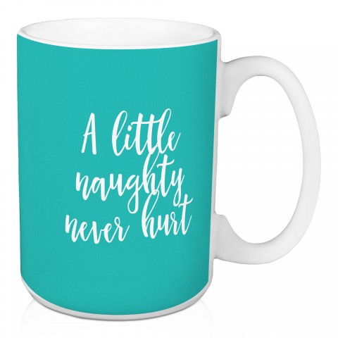 A Little Naughty Never Hurt in Teal 15 oz Mug