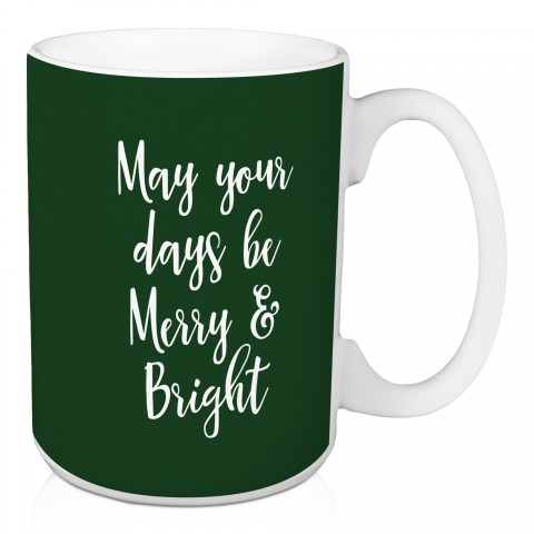 May Your Days Be Merry & Bright in Dark Green 15 oz Mug