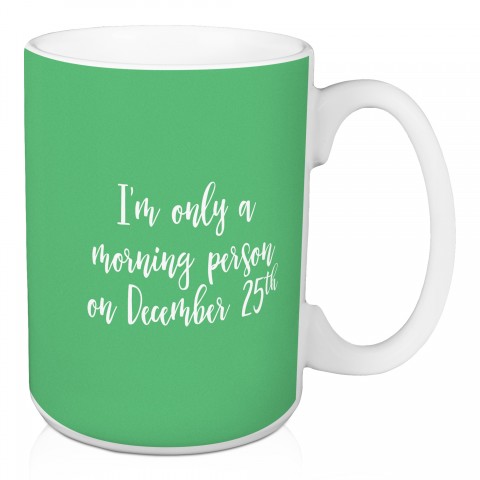 I'm Only A Morning Person On December 25th in Light Green 15 oz Mug