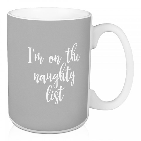 I'm On The Naughty List in Gray 15 oz Mug