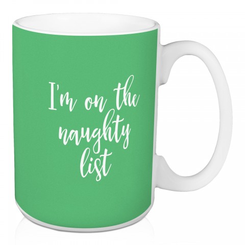 I'm On The Naughty List in Light Green 15 oz Mug