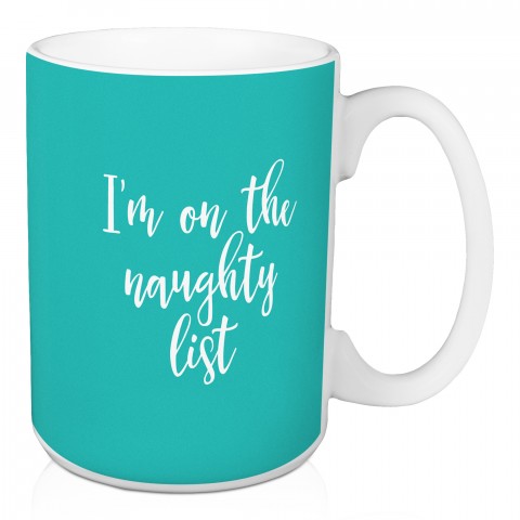 I'm On The Naughty List in Teal 15 oz Mug