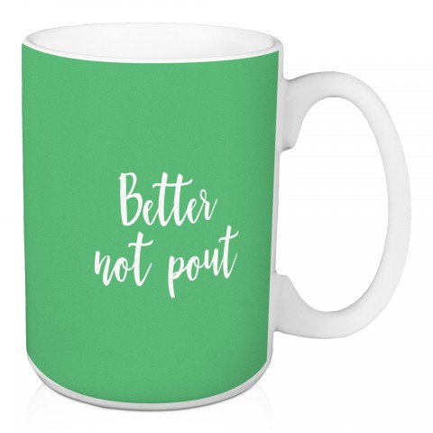 Better Not Pout in Light Green 15 oz Mug