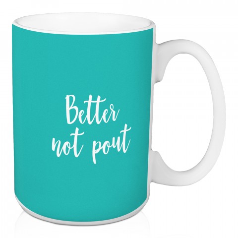Better Not Pout in Teal 15 oz Mug