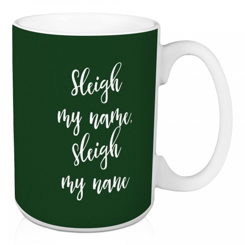 Sleigh My Name in Dark Green 15 oz Mug