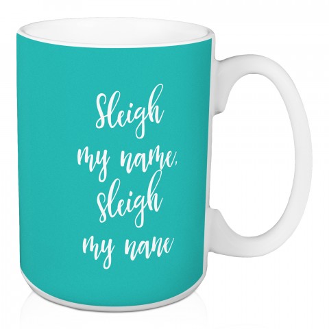 Sleigh My Name in Green 15 oz Mug
