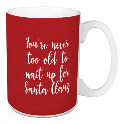 You're Never Too Old To Wait Up For Santa Claus in Teal 15 oz Mug