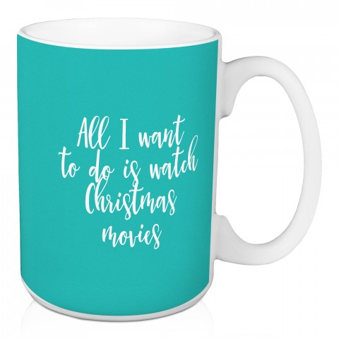 All I Want To Do Is Watch Christmas Movies in Green 15 oz Mug
