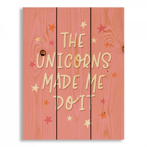 The Unicorns Made Me Do It 10.5x14 Pallet Wood Art