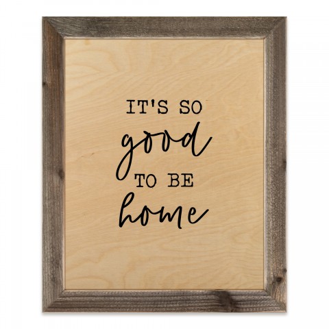 It's So Good to Be Home 20x16 Framed Wood Print